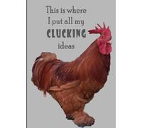 This is where I put all my Clucking ideas: Funny - notebook- 120 pages- 7"x10" - gift