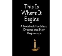 This Is Where It Begins: A Notebook for Ideas, Dreams, and New Beginnings