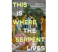 This is Where the Serpent Lives: ‘Set to be a standout novel of 2026’ (Guardian) from a prizewinning ‘literary magician’ (The Times)