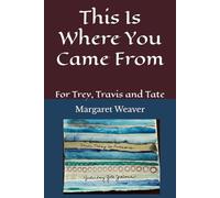 This Is Where You Came From: For Trey, Travis and Tate