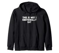 This is Why I Emotional Eat - Funny Saying Sarcastic Food Sweat à Capuche