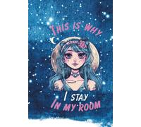 This Is Why I Stay In My Room: A Self-Care & Reflection Journal for Girls Who Feel Everything Deeply (and Still Keep It Cute)