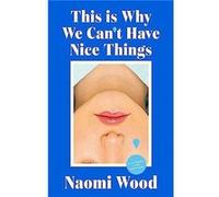 This Is Why We Cant Have Nice Things by Naomi Wood Naomi Wood (Auteur)