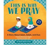 This Is Why We Pray Islamic Book for Kids A Story about Islam Salah and Dua by Ameenah Muhammad diggins Ameenah Muhammad diggins (Auteur)