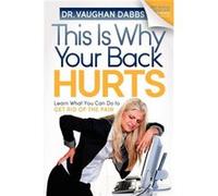This is Why Your Back Hurts by Vaughan Dabbs Vaughan Dabbs (Auteur)