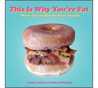 This Is Why You're Fat: Where Dreams Become Heart Attacks