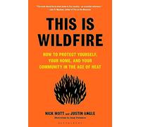 This Is Wildfire: How to Protect Yourself, Your Home, and Your Community in the Age of Heat