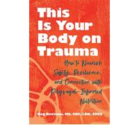 This Is Your Body on Trauma How to Nourish Safety, Resilience, and Connection with Polyvagal-Informed Nutrition - Meg Bowman - Health Communications Inc EB - ebook (ePub) - Livre