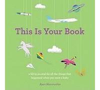 This Is Your Book, A Fill-In Journal For All The Things That Happened When You Were A Baby