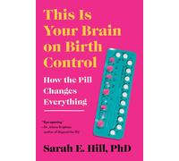 This Is Your Brain on Birth Control: How the Pill Changes Everything