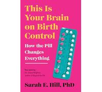 Sarah Hill – Votre cerveau sous pilule : comment la pilule change tout – Poche