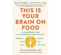 This Is Your Brain on Food: An Indispensable Guide to the Surprising Foods that Fight Depression, Anxiety, PTSD, OCD, ADHD, and More