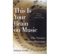 This Is Your Brain on Music: The Science of a Human Obsession