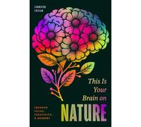 This is Your Brain on Nature: How Herbalism, Neuroscience, and Everyday Habits Can Improve Focus, Creativity, and Memory