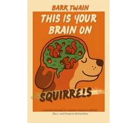 This is your Brain on Squirrels: A survival manual for sentient creatures with fur, flaws, and frequent distractions