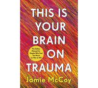 This Is Your Brain on Trauma The Safety Manual for People Who Feel Too Much (or Not at All) - Jamie McCoy - St. Martin's Essentials - ebook (ePub) - Livre