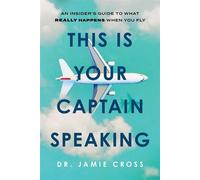 This Is Your Captain Speaking An Insider's Guide to What Really Happens When You Fly - James Ian Cross - Globe Pequot Publishing - ebook (ePub) - Livre