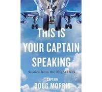 This Is Your Captain Speaking by Doug Morris Doug Morris (Auteur)
