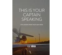This Is Your Captain Speaking: Life Lessons From The Flight Deck