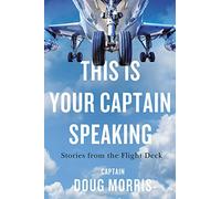 This Is Your Captain Speaking: Stories from the Flight Deck