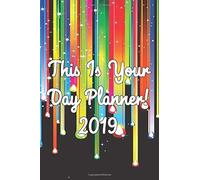 This Is Your Day Planner! 2019: Compact All-In-One 365 Daily Planner With Lists And Habit Tracking