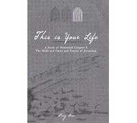 This Is Your Life: A Study of Nehemiah Chapter 3 - The Walls and Gates and Towers of Jerusalem