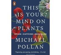 This Is Your Mind On Plants Michael Pollan (Auteur)