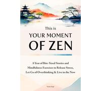 This Is Your Moment Of Zen: A Year of Bite-Sized Stories and Mindfulness Exercises to Release Stress, Let Go of Overthinking and Live in the Now