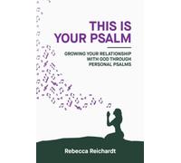 This Is Your Psalm: Growing Your Relationship With God Through Personal Psalms