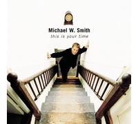 This Is Your Time by Michael W. Smith (1999-08-02)