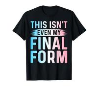 This Isn't Even My Final Form T-Shirt