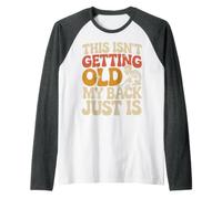 This Isn't Getting Old My Back Just is Aging Spine Manche Raglan