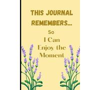 THIS JOURNAL REMEMBERS... So I Can Enjoy the Moment: A Gentle Memory Companion for Everyday Life