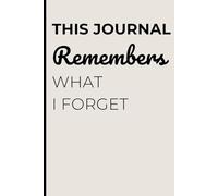 This Journal Remembers What I Forget: A Hilarious Notebook for Forgetful Minds - The Perfect Gift!