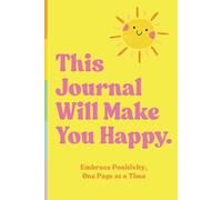 This Journal Will Make You Happy.: Embrace Positivity, One Page at a Time