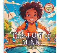This Joy of Mine!: Embracing Joy, Even When Your're Sad By Kay Antjé