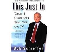 This Just in Bob Schieffer (Auteur)
