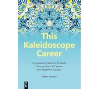 This Kaleidoscope Career: Empowering Women to Build Unconventional Careers and Redefine Success