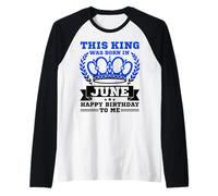 This King Was Born in June Funny Juin Birthday Men Boys Manche Raglan