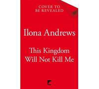 This Kingdom Will Not Kill Me Outlander meets Game of Thrones in this blockbuster new epic fantasy - set in a city filled with rogues, assassins and dangerous politics - Ilona Andrews - Tor - ebook (e