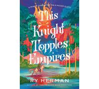 This Knight Topples Empires A Minor Character on a Major Quest: A Novel - Ry Herman - The dial press - ebook (ePub) - Livre