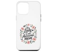 This Lady is One Awesome Mom Mother's Day Love Coque pour iPhone 12 Pro Max