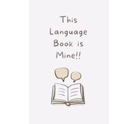 This Language Book Is Mine!!: A Language Learning Journal for Vocabulary, Pronunciation, Meanings & Common Phrases