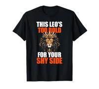 This Leo's Too Bold for Your Shy Side T-Shirt
