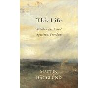 This Life: Secular Faith and Spiritual Freedom