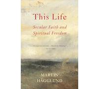 This Life: Secular Faith and Spiritual Freedom