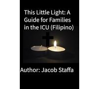 This Little Light: A Guide for Families in the ICU (Filipino)