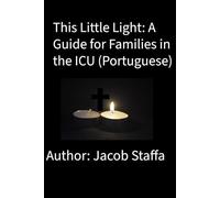 This Little LIght: A Guide for Families in the ICU (Portuguese)