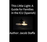 This Little Light: A Guide for Families in the ICU (Spanish)