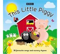 BBC – This Little Piggy: 30 favourite songs and nursery rhymes